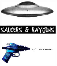 Title: Saucers and Rayguns, Author: Paul Hernandez