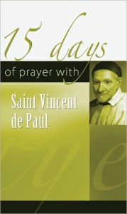 Title: 15 Days of Prayer with Saint Vincent de Paul, Author: Jean-Pierre Renouard