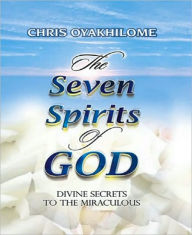 Title: The Seven Spirits of God - Divine Secrets to the Miraculous, Author: Chris Oyakhilome