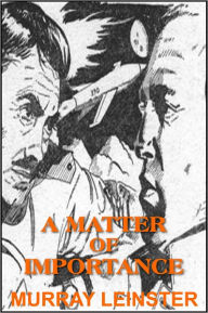 Title: A Matter of Importance, Author: MURRAY LEINSTER