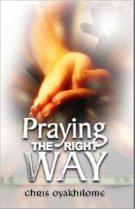 Title: Praying The Right Way, Author: Chris Oyakhilome