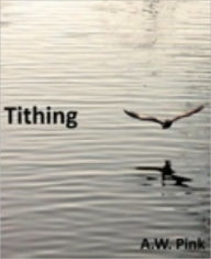 Title: Tithing, Author: A. W. Pink