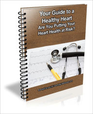 Title: Your Guide to a Healthy Heart: Are You Putting Your Heart Health at Risk?, Author: K.M. Brown