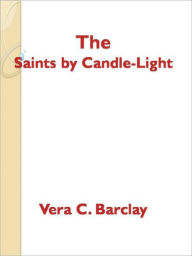 Title: The Saints by Candle-Light, Author: Vera C. Barclay