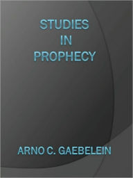 Title: Studies in Prophecy, Author: Arno C. Gaebelein