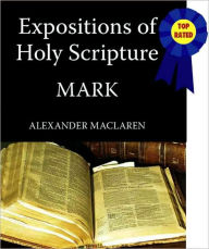 Title: Expositions of Holy Scripture-The Book Of Mark, Author: Alexander Maclaren