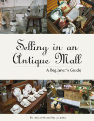 Title: Selling in an Antique Mall: A Beginner's Guide, Author: Inis Lovely