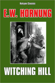 Title: Witching Hill by E.W. Hornung, Author: E.W. Hornung