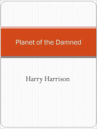 Title: Planet of the Damned, Author: Harry Harrison