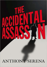 Title: The Accidental Assassin, Author: Anthony Serena