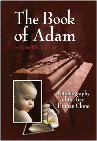 Title: The Book of Adam: Autobiography of the First Human Clone - Special Edition, Author: Robert M. Hopper