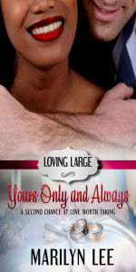 Title: Yours, Only and Always (Loving Large Series #1), Author: Marilyn Lee