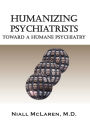 Humanizing Psychiatrists: Toward A Humane Psychiatry