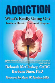 Title: Addiction--What's Really Going On?: Inside a Heroin Treatment Program, Author: Deborah McCloskey