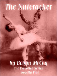 Title: The Nutcracker: The Erobotica Series - Novella Five, Author: Robyn McCoy