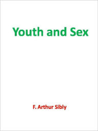Title: Youth and Sex, Author: F. Arthur Sibly