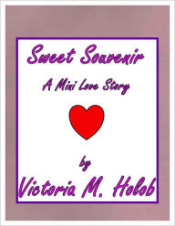 Title: SWEET SOUVENIR, Author: Victoria M. Holob