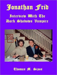 Title: Jonathan Frid: Interview with the Dark Shadows Vampire, Author: Thomas Sipos