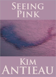 Title: Seeing Pink, Author: Kim Antieau