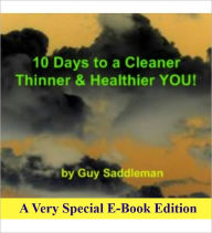 Title: 10 Days to a Cleaner, Thinner, Healthier YOU! - Master Cleansing for the 21st Century, Author: Guy Saddleman