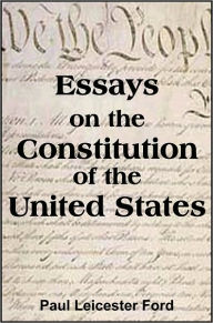 Title: Essays on the Constitution of the United States, Author: Paul Leicester Ford