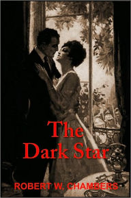 Title: The Dark Star, Author: ROBERT W. CHAMBERS