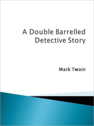 Title: A Double Barrelled Detective Story, Author: Mark Twain