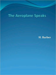 Title: The Aeroplane Speaks, Author: H. Barber