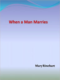 Title: When a Man Marries, Author: Mary Roberts Rinehart