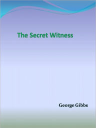 Title: The Secret Witness, Author: George Gibbs