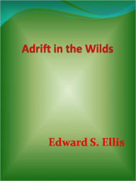 Title: Adrift in the Wilds, Author: Edward S. Ellis