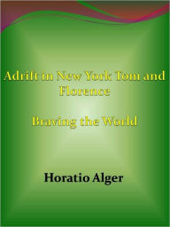 Title: Adrift in New York Tom and Florence Braving the World, Author: Horatio Alger