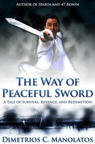 Title: The Way of Peaceful Sword, Author: Dimetrios C. Manolatos