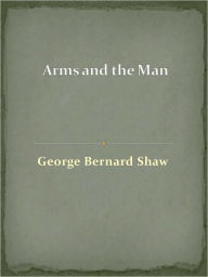 Title: Arms and the Man, Author: George Bernard Shaw