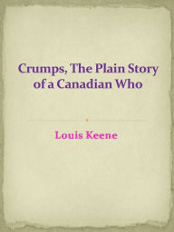 Title: Crumps, The Plain Story of a Canadian Who, Author: Louis Keene