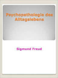 Title: Psychopathologie des Alltagslebens, Author: Sigmund Freud