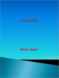 Title: Roughing It, Author: Mark Twain