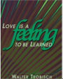 Love Is a Feeling to Be Learned