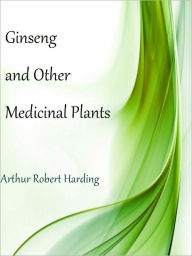 Title: Ginseng and Other Medicinal Plants, Author: A.R. Harding