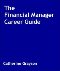 Title: The Financial Manager Career Guide, Author: Catherine Grayson