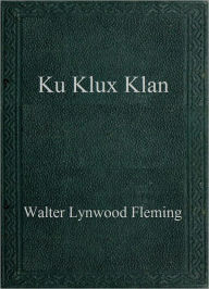 Title: Ku Klux Klan, Author: Walter Lynwood Fleming