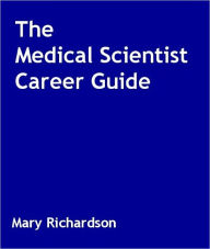 Title: The Medical Scientist Career Guide, Author: Mary Richardson