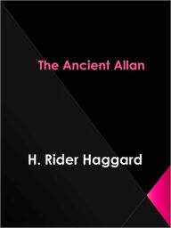 Title: The Ancient Allan, Author: H. Rider Haggard