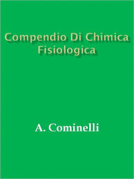 Title: Compendio di Chimica Fisiologica, Author: A. Cominelli