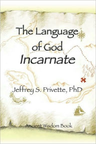 Title: Language of God Incarnate, Author: Jeffrey Privette