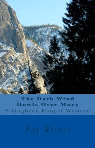Title: The Dark Wind Howls Over Mary, Author: Fay Risner