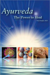 Title: Ayurveda - The Power to Heal, Author: Paul Dugliss