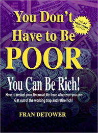 Title: You Don't Have to Be Poor, Author: Fran Detower