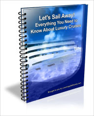 Title: Let's Sail Away! Everything You Need to Know About Luxury Cruises, Author: George Cockrum