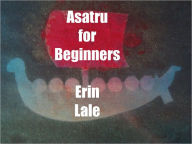 Title: Asatru For Beginners, Author: Erin Lale